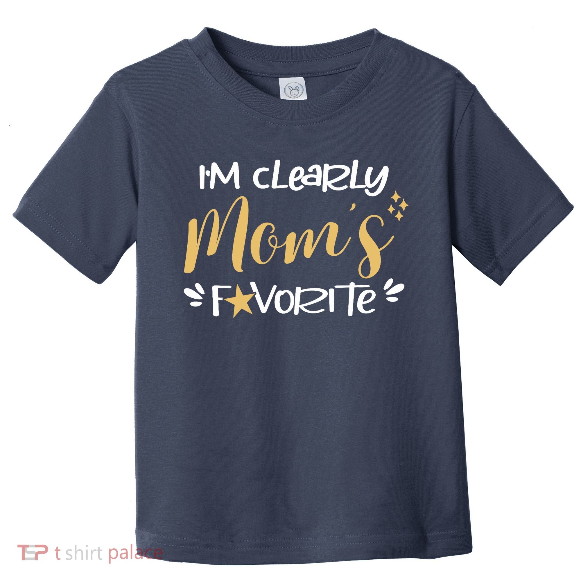 I'm Clearly Mom's Favorite Son or Daughter Funny Mom's Toddler T-Shirt