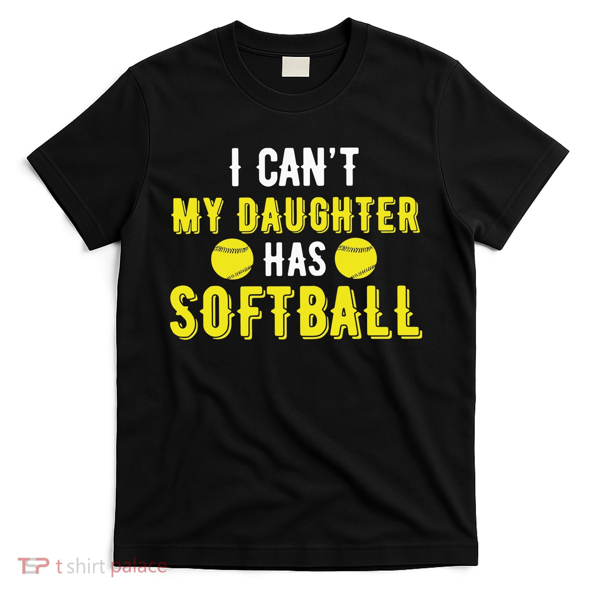 I Can't My Daughter Has Softball Dad And Mom Mother's Day T-Shirt