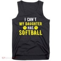 I Can't My Daughter Has Softball Dad And Mom Mother's Day Tank Top thumb 0