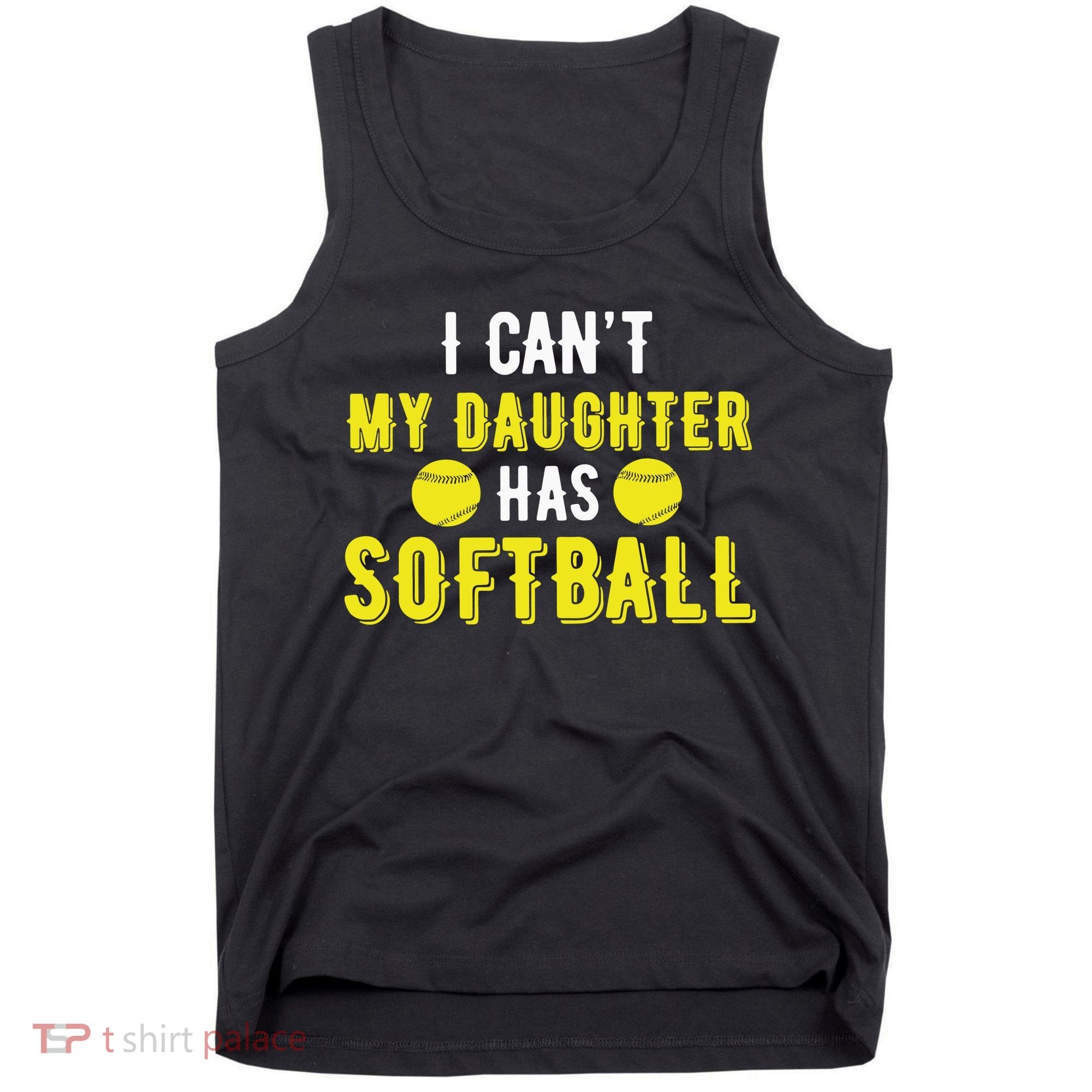 I Can't My Daughter Has Softball Dad And Mom Mother's Day Tank Top