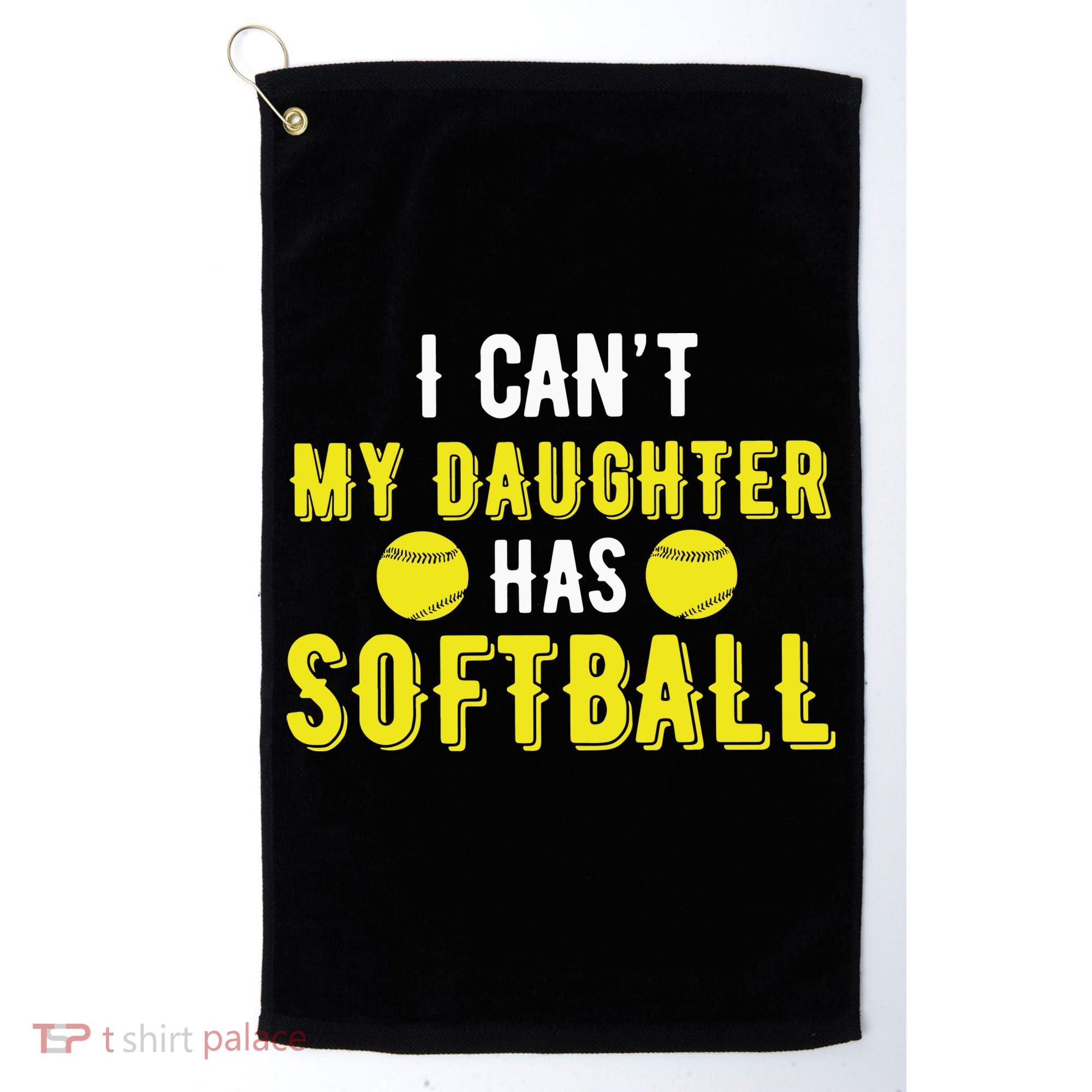 I Can't My Daughter Has Softball Dad And Mom Mother's Day Golf Towel