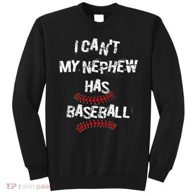 I CanT My Nephew Has Baseball Baseball Aunt Uncle Sweatshirt