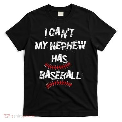 I CanT My Nephew Has Baseball Baseball Aunt Uncle T-Shirt