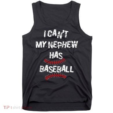 I CanT My Nephew Has Baseball Baseball Aunt Uncle Tank Top