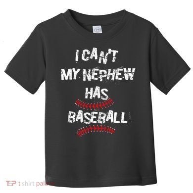 I CanT My Nephew Has Baseball Baseball Aunt Uncle Toddler T-Shirt