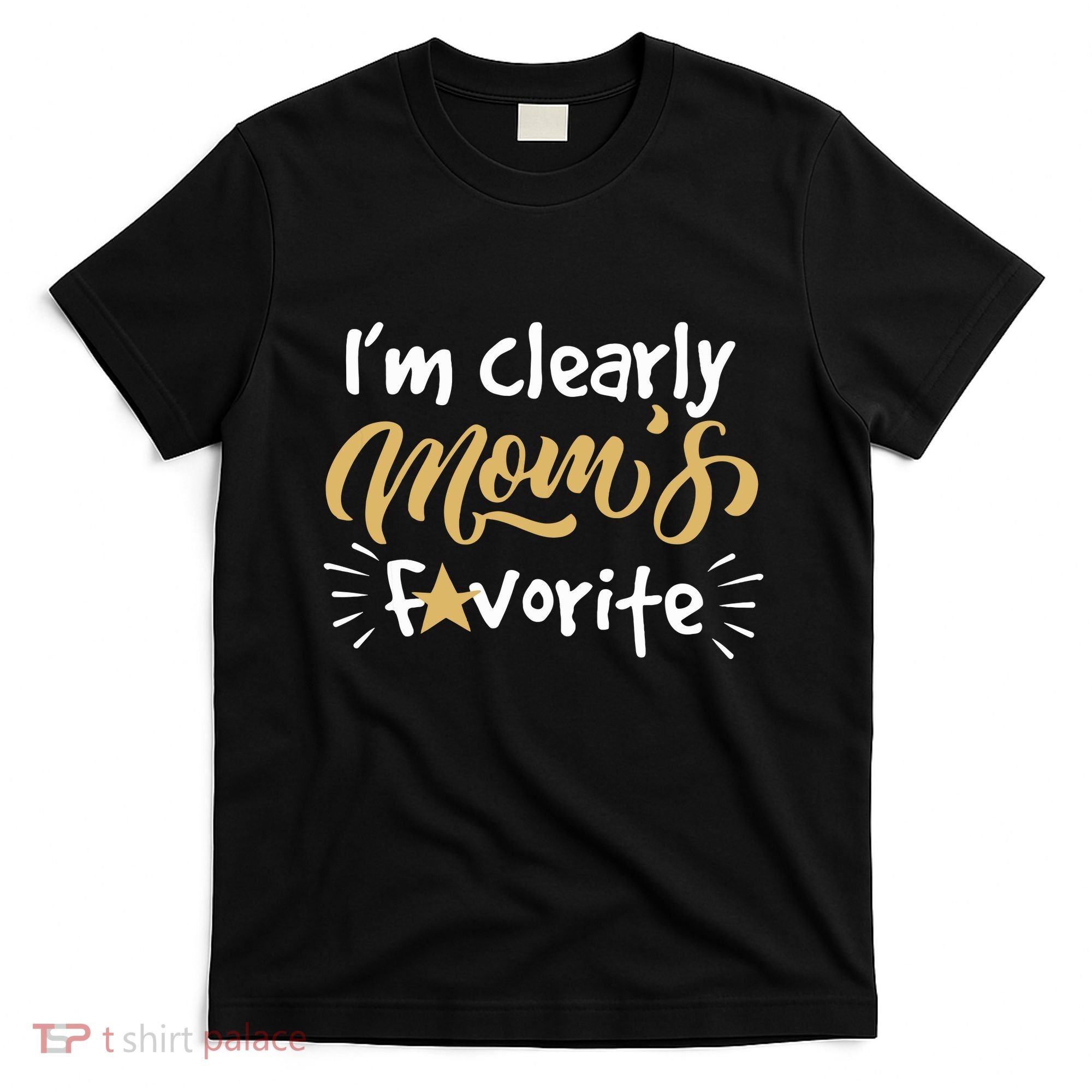 Im Clearly Moms Favorite Son Or Daughter Funny Gift T-Shirt
