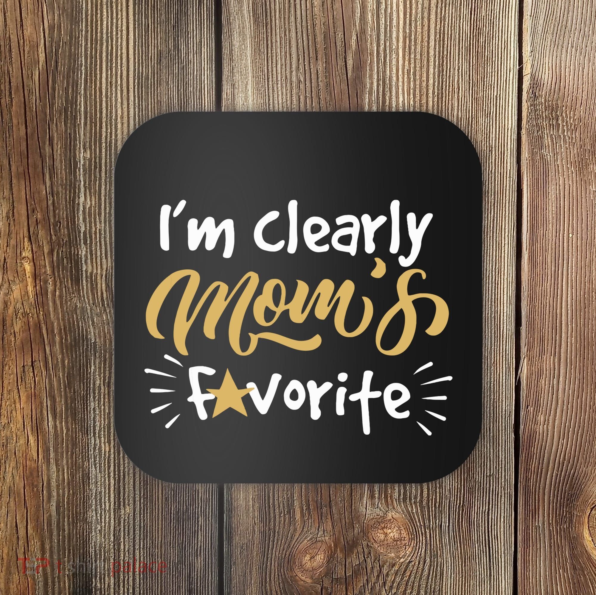 Im Clearly Moms Favorite Son Or Daughter Funny Gift Coaster