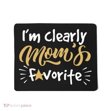 Im Clearly Moms Favorite Son Or Daughter Funny Gift Mousepad