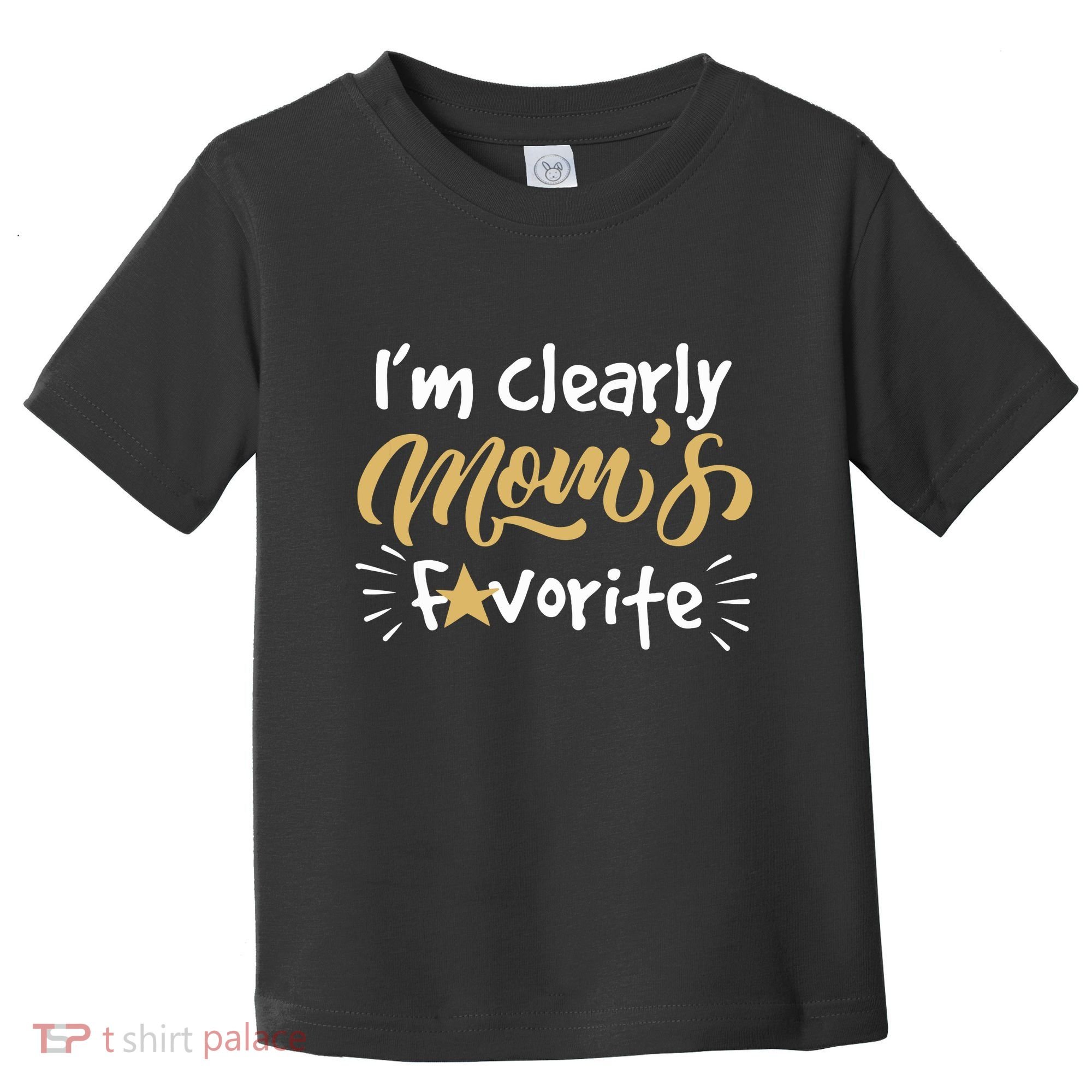 Im Clearly Moms Favorite Son Or Daughter Funny Gift Toddler T-Shirt