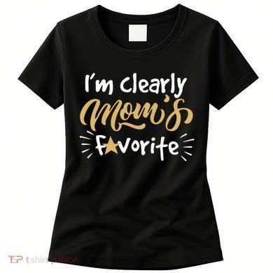Im Clearly Moms Favorite Son Or Daughter Funny Gift Women's T-Shirt