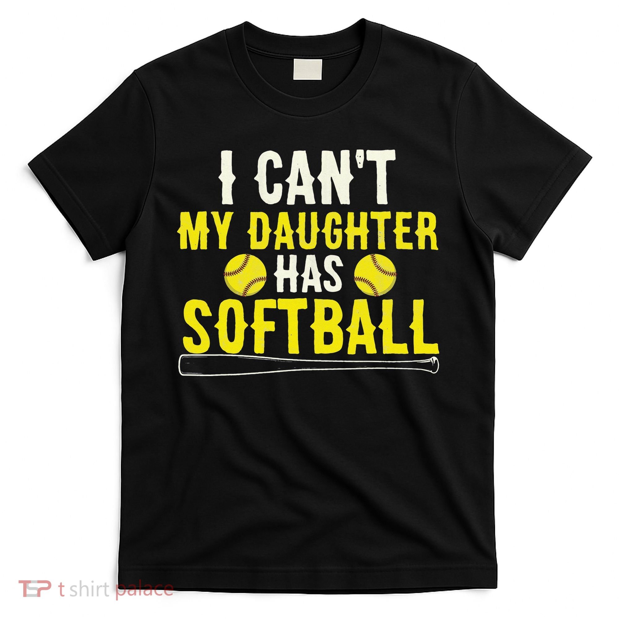 I Can't My Daughter Has Softball Dad Mom Parents T-Shirt