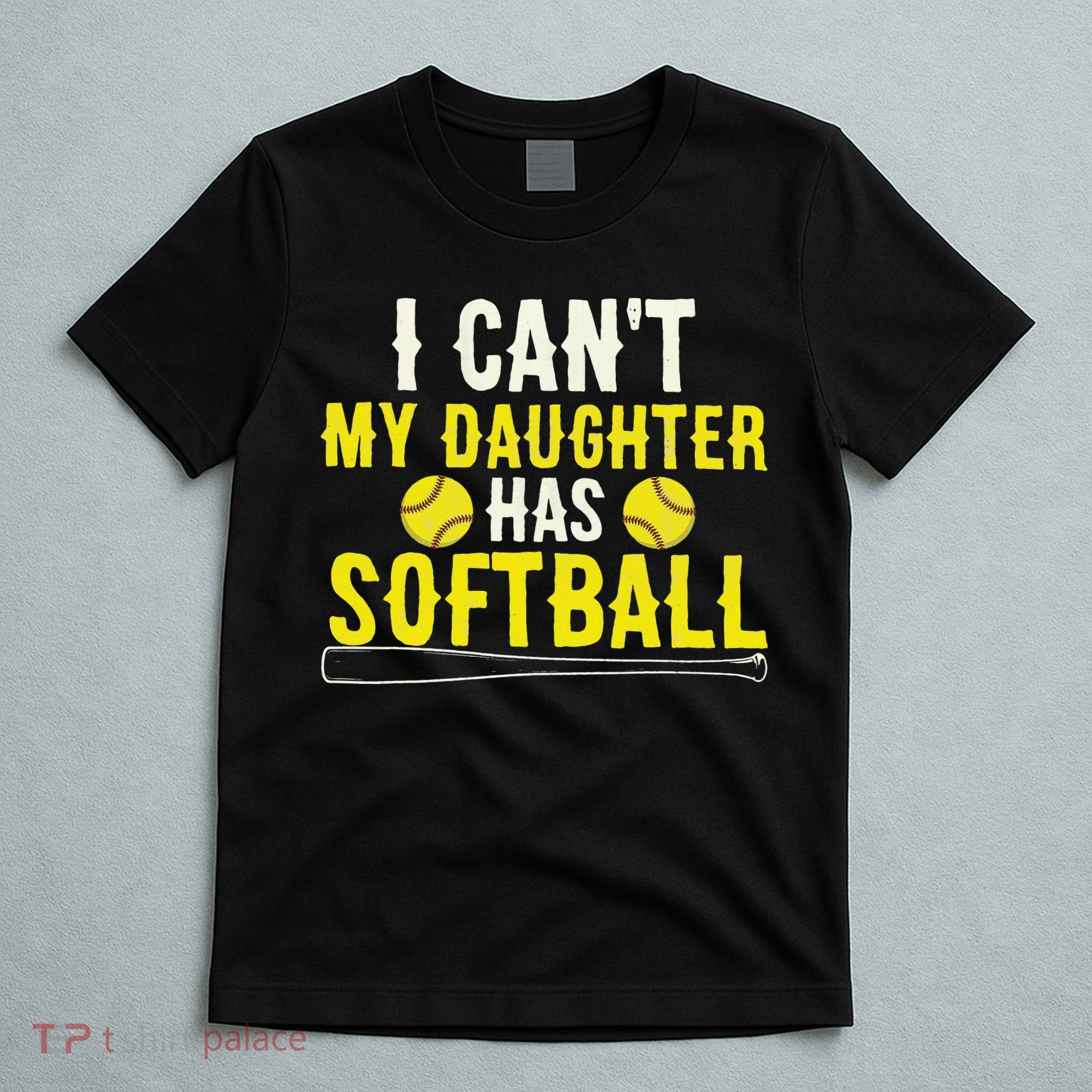 I Can't My Daughter Has Softball Dad Mom Parents T-Shirt
