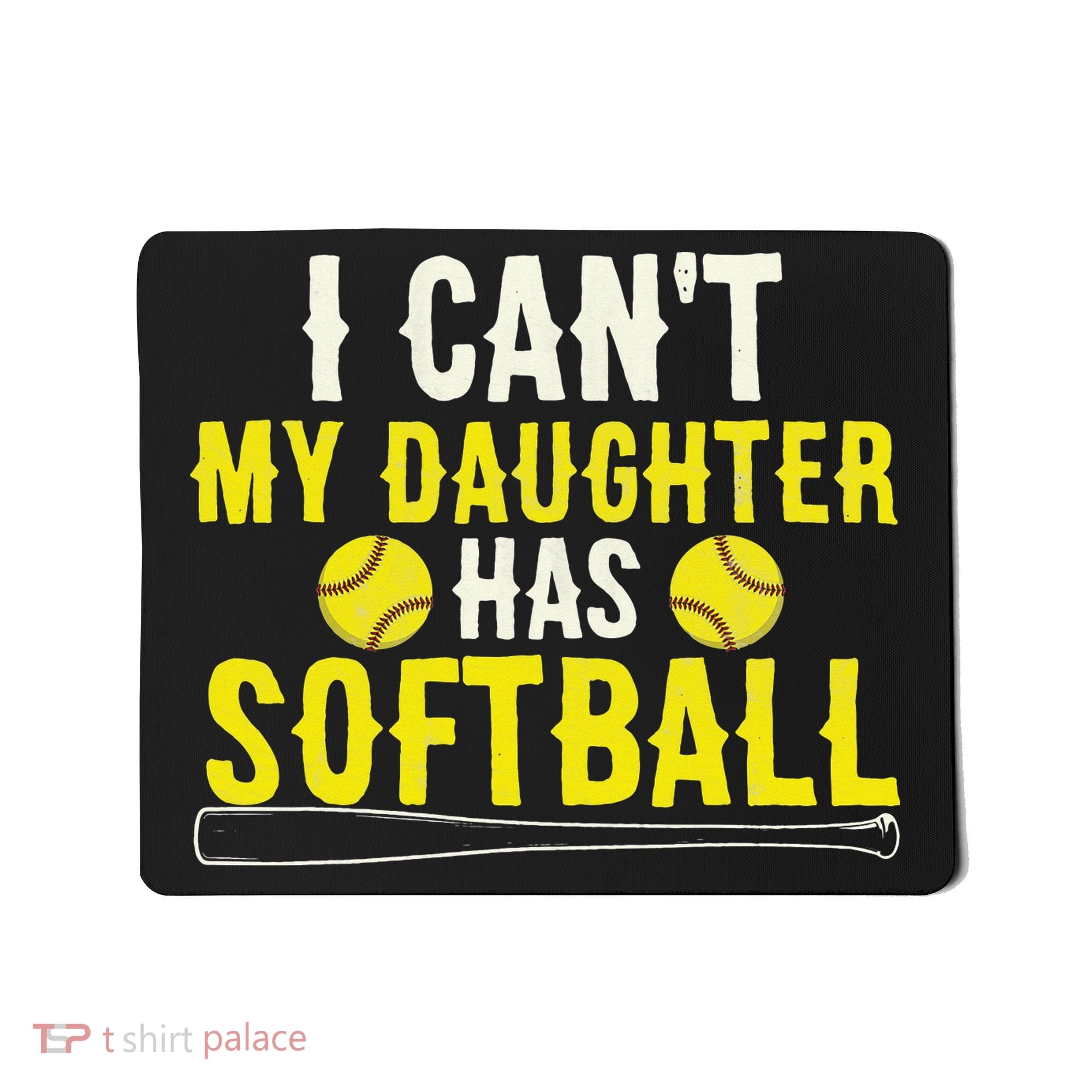 I Can't My Daughter Has Softball Dad Mom Parents Mousepad
