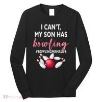 I Cant My Son Has Bowling MamaLife Mom Of A Bowler Sport Long Sleeve Shirt thumb 0