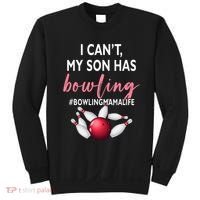 I Cant My Son Has Bowling MamaLife Mom Of A Bowler Sport Sweatshirt thumb 0