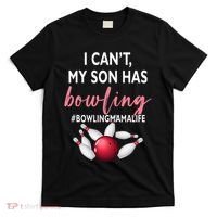 I Cant My Son Has Bowling MamaLife Mom Of A Bowler Sport T-Shirt thumb 0