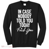 In Case Nobody Told You Today Fuck You Funny Sweatshirt thumb 0