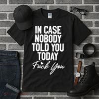 In Case Nobody Told You Today Fuck You Funny Tall T-Shirt thumb 3