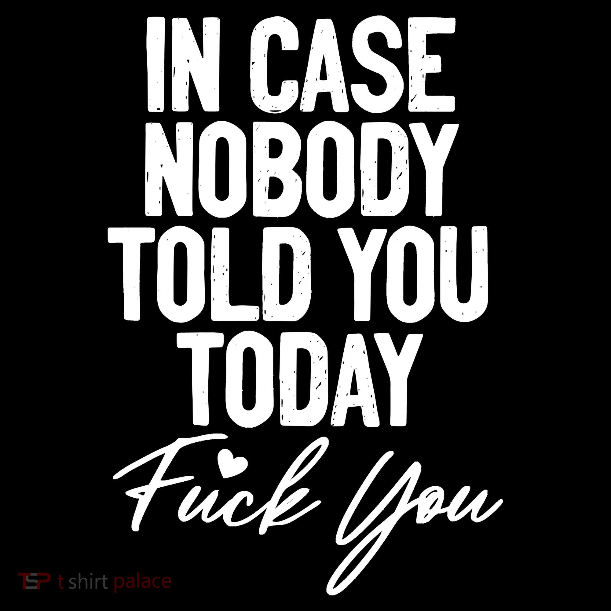 In Case Nobody Told You Today Fuck You Funny Coffee Mug