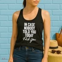 In Case Nobody Told You Today Fuck You Funny Women's Tank Top thumb 2