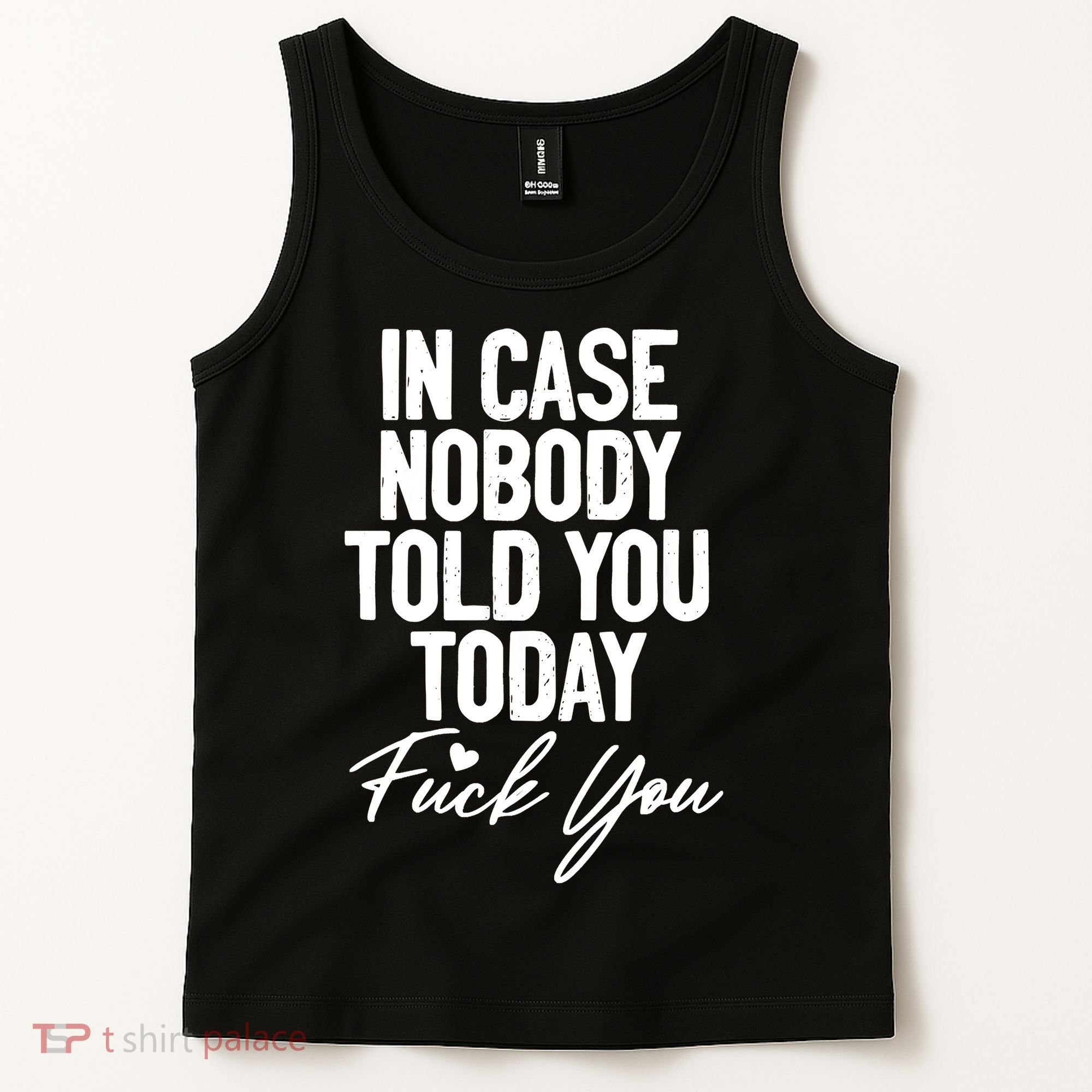 In Case Nobody Told You Today Fuck You Funny Tank Top