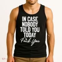 In Case Nobody Told You Today Fuck You Funny Tank Top thumb 3