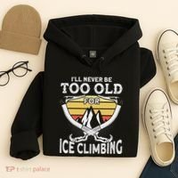 Ice Climber Never Too Old For Ice Climbing Ice Climbing Hoodie thumb 4