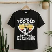 Ice Climber Never Too Old For Ice Climbing Ice Climbing T-Shirt thumb 2
