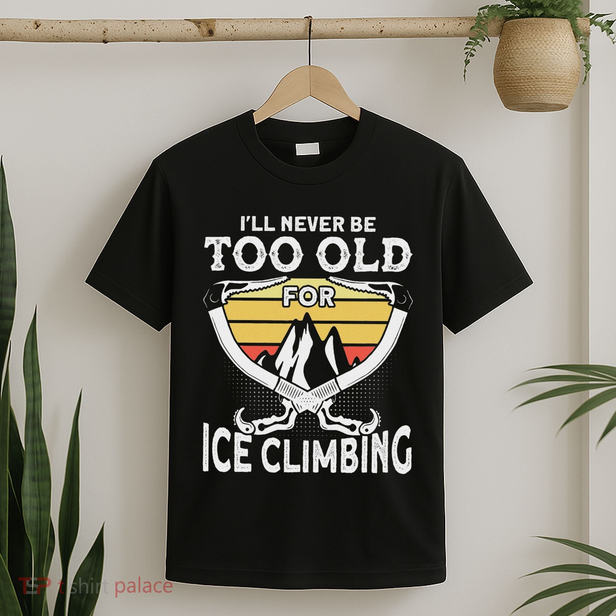 Ice Climber Never Too Old For Ice Climbing Ice Climbing T-Shirt
