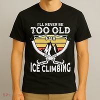 Ice Climber Never Too Old For Ice Climbing Ice Climbing T-Shirt thumb 3