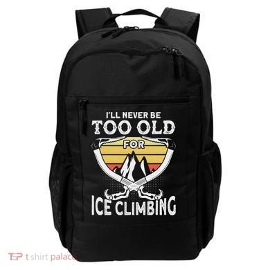 Ice Climber Never Too Old For Ice Climbing Ice Climbing Backpack
