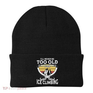 Ice Climber Never Too Old For Ice Climbing Ice Climbing Beanie