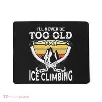 Ice Climber Never Too Old For Ice Climbing Ice Climbing Mousepad thumb 0