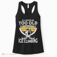 Ice Climber Never Too Old For Ice Climbing Ice Climbing Women's Tank Top thumb 0