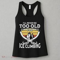 Ice Climber Never Too Old For Ice Climbing Ice Climbing Women's Tank Top thumb 3