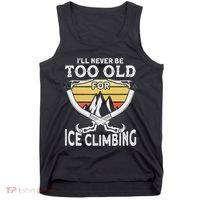 Ice Climber Never Too Old For Ice Climbing Ice Climbing Tank Top thumb 0