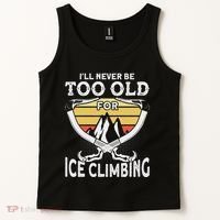 Ice Climber Never Too Old For Ice Climbing Ice Climbing Tank Top thumb 2