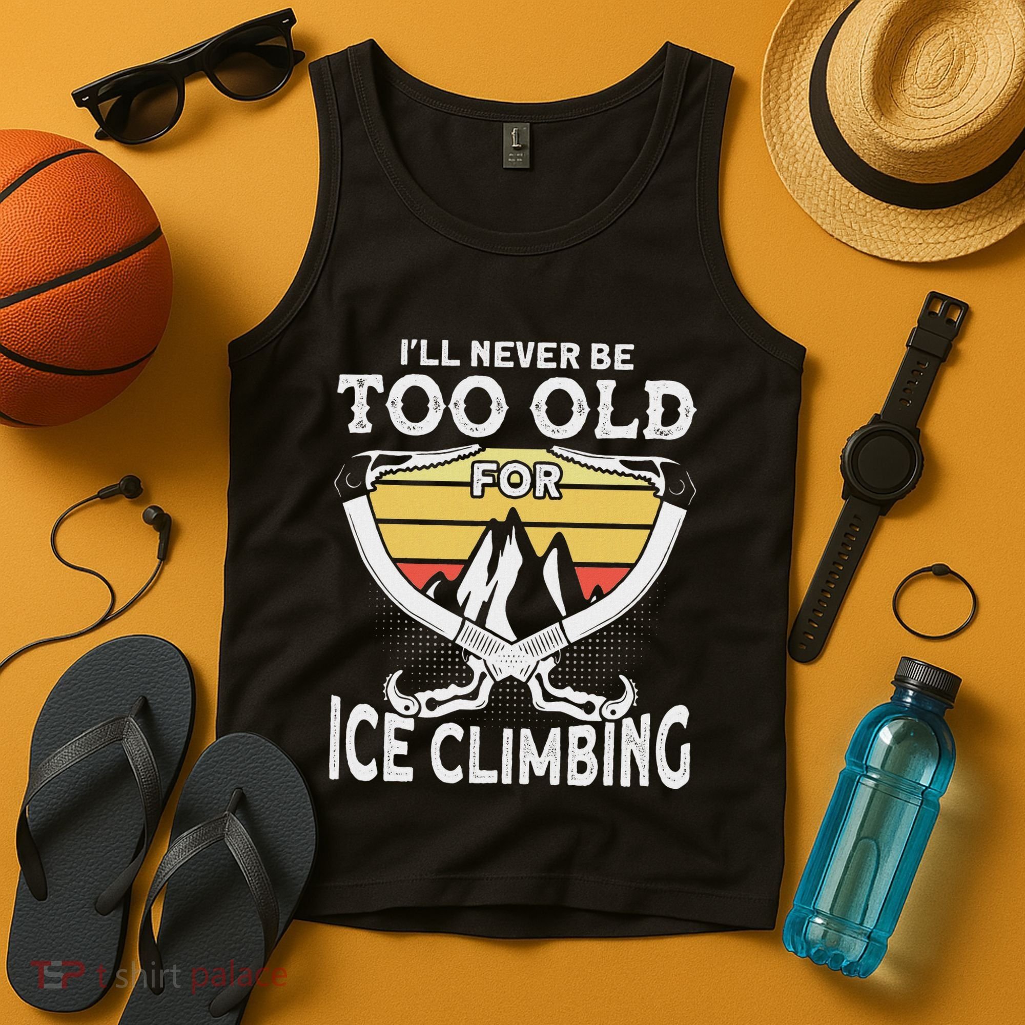 Ice Climber Never Too Old For Ice Climbing Ice Climbing Tank Top