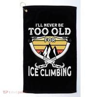 Ice Climber Never Too Old For Ice Climbing Ice Climbing Golf Towel thumb 0