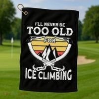 Ice Climber Never Too Old For Ice Climbing Ice Climbing Golf Towel thumb 1