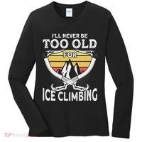 Ice Climber Never Too Old For Ice Climbing Ice Climbing Women's Long Sleeve Shirt thumb 0
