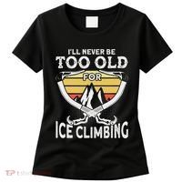Ice Climber Never Too Old For Ice Climbing Ice Climbing Women's T-Shirt thumb 0