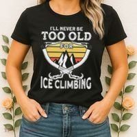 Ice Climber Never Too Old For Ice Climbing Ice Climbing Women's T-Shirt thumb 2