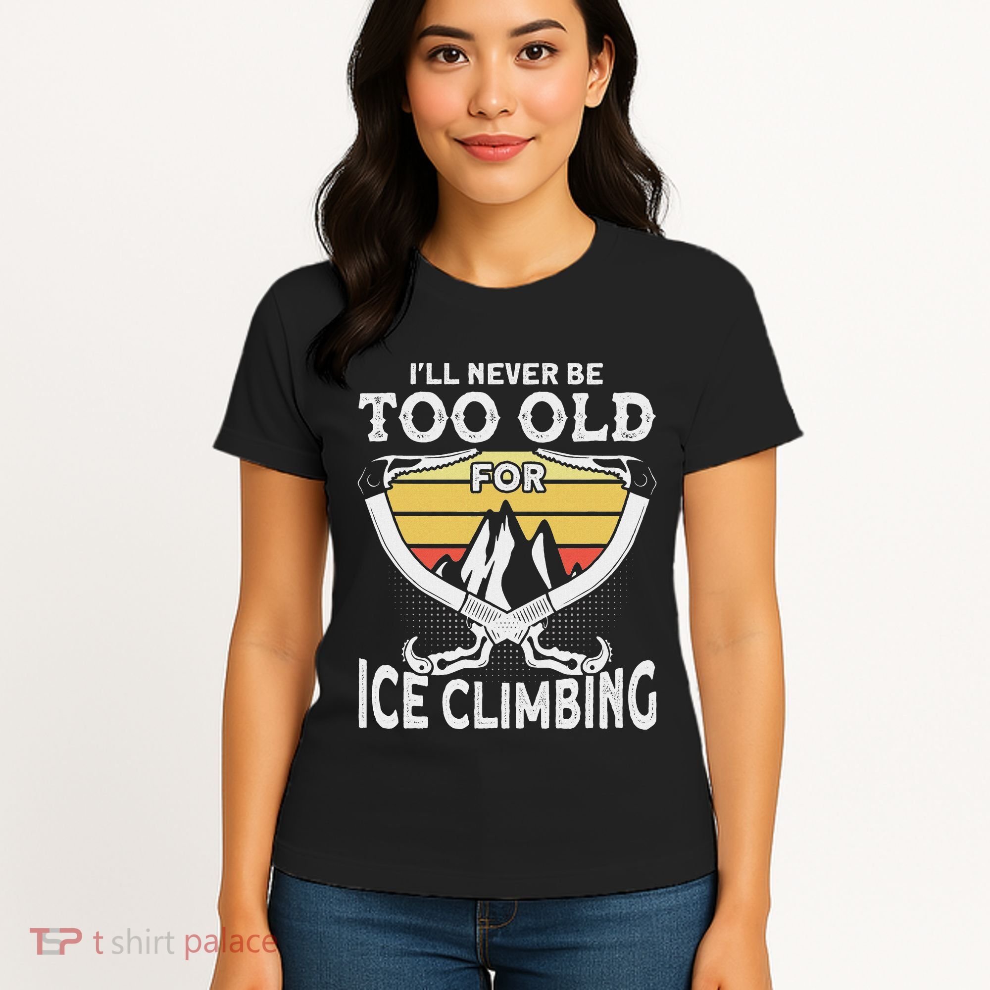 Ice Climber Never Too Old For Ice Climbing Ice Climbing Women's T-Shirt