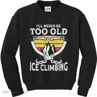Ice Climber Never Too Old For Ice Climbing Ice Climbing Kids Sweatshirt thumb 0