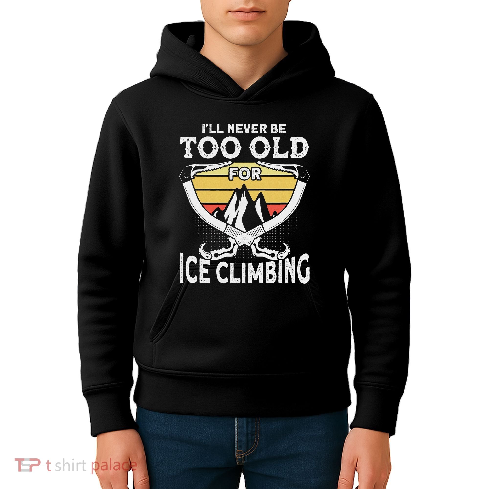Ice Climber Never Too Old For Ice Climbing Ice Climbing Kids Hoodie