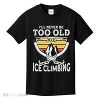 Ice Climber Never Too Old For Ice Climbing Ice Climbing Kids T-Shirt thumb 0