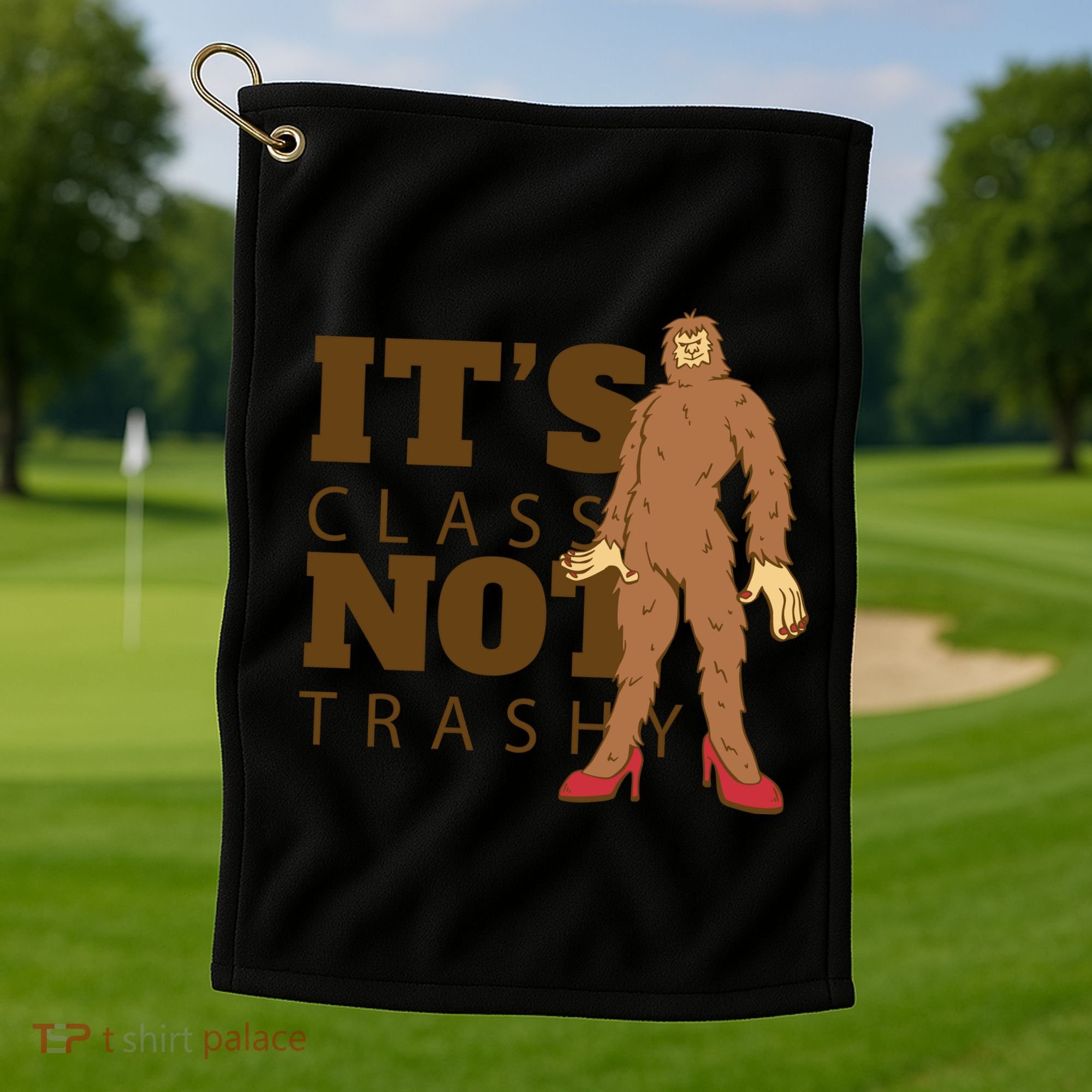 It's Class Not Trashy Fashion Funny Bigfoot Golf Towel