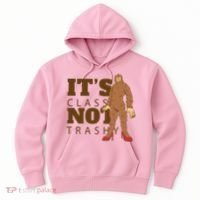 It's Class Not Trashy Fashion Funny Bigfoot Hoodie thumb 0