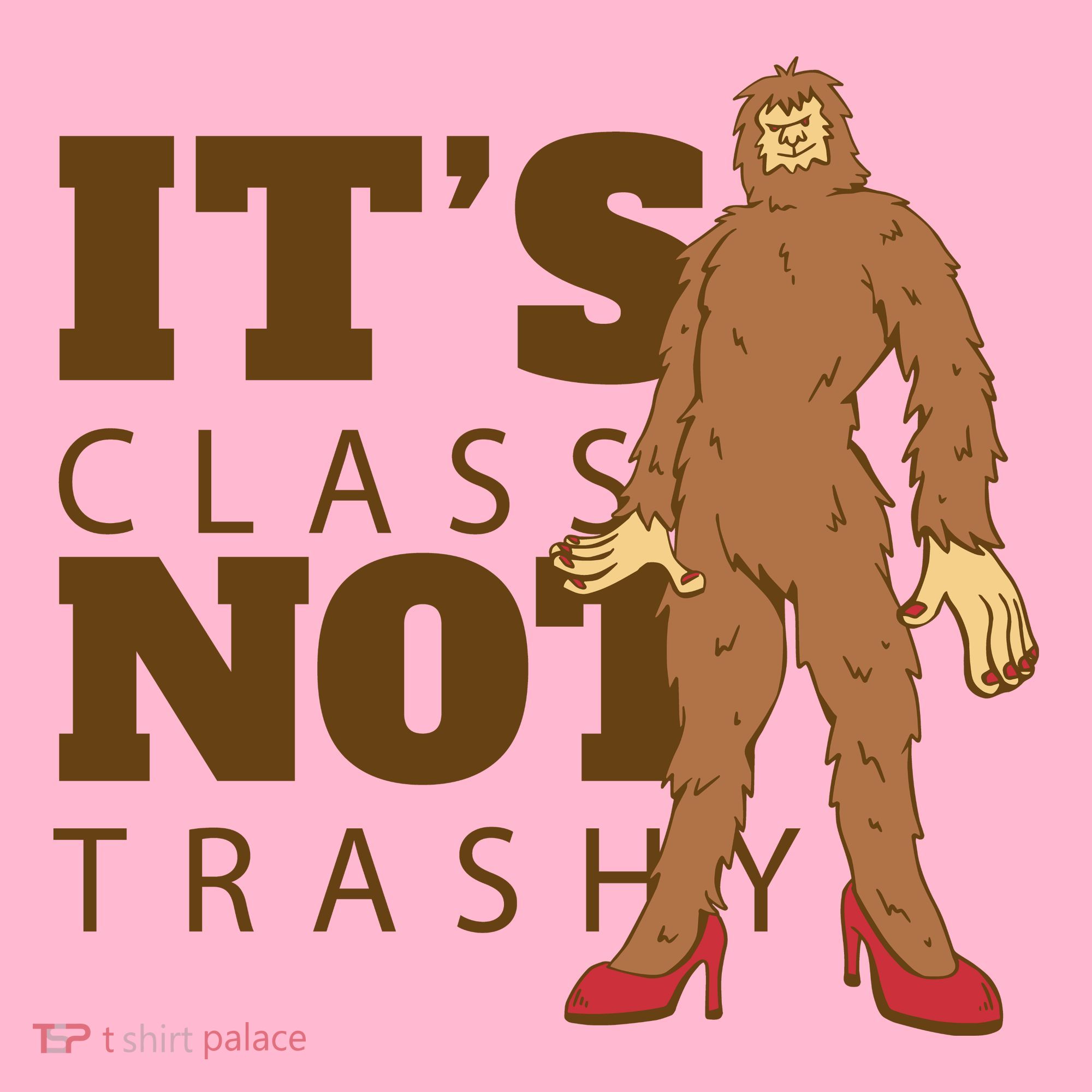 It's Class Not Trashy Fashion Funny Bigfoot Long Sleeve Shirt